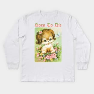 Born To Die / Existentialist Meme Design Kids Long Sleeve T-Shirt